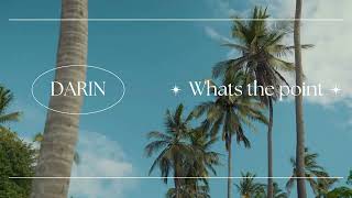 DARIN  -  WHATS THE POINT (2022)