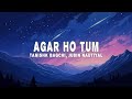 Tanishk Bagchi Agar Ho Tum Lyrics Ft Jubin Nautiyal