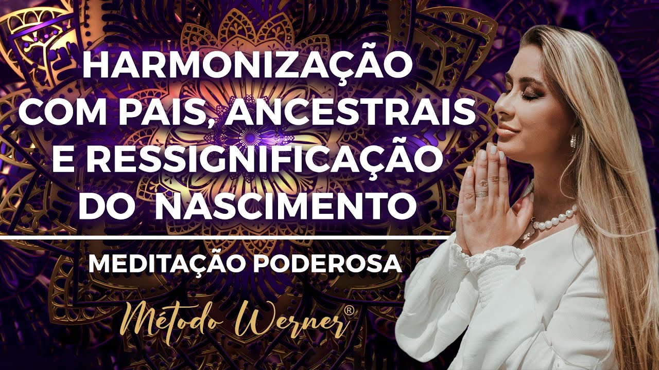 Meditação Harmonização com pais, ancestrais e ressignificação do nascimento