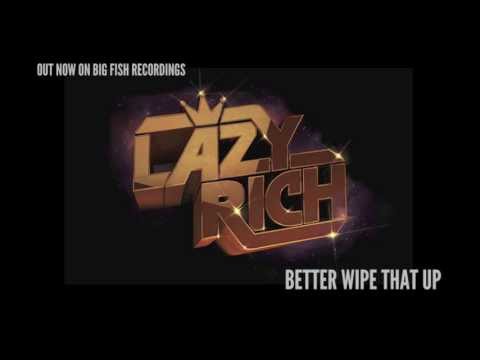 Lazy Rich - Better Wipe That Up