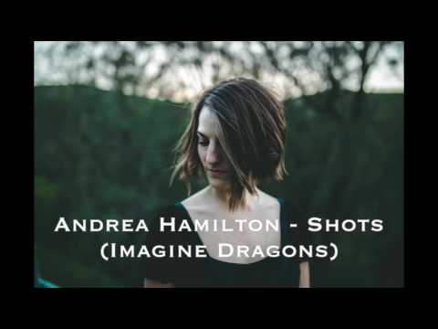 Shots by Imagine Dragons - cover by Andrea Hamilton