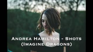 Shots by Imagine Dragons - cover by Andrea Hamilton