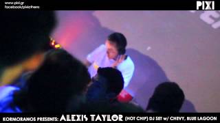 PIXI & KORMORANOS PRESENT : ALEXIS TAYLOR (HOT CHIP) DJ SET w/ CHEVY, BLUE LAGOON