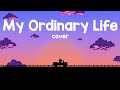 My Ordinary Life - TLT | Fallo | Cover