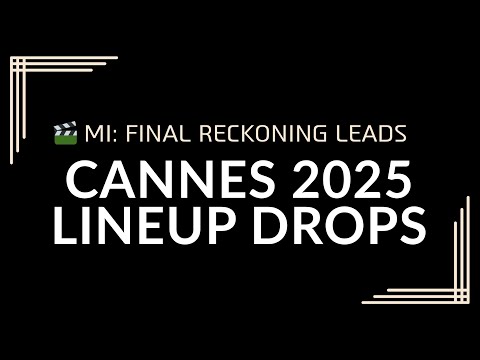 Cannes 2025 Line-Up Revealed: McQuarrie's MI Final | LIVE