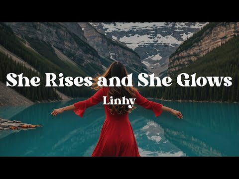 She Rises and She Glows – Linhy (Lyrics) | Powerful Anthem for Every Woman Who’s Found Her Strength
