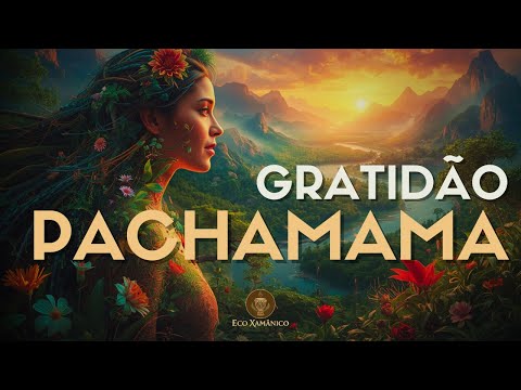 Gratidão Pachamama - Musica Xamânica