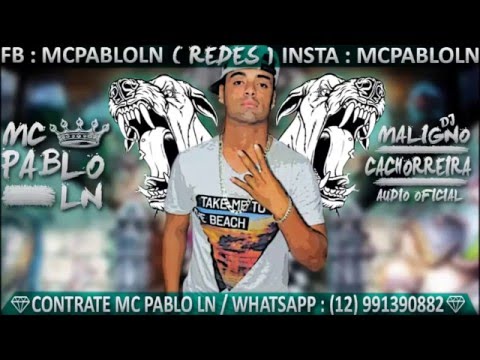 MC PABLO LN - CACHORREIRA ( DJ MALIGNO )