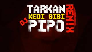 Tarkan - Kedi Gibi ( DJ Pipo Remix ) 2018