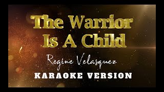 The Warrior Is A Child | Regine Velasquez | Karaoke Version