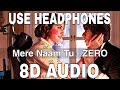 Mere Naam Tu (8D Audio) || Zero || Abhay Jodhpurkar || Shah Rukh Khan, Anushka Sharma