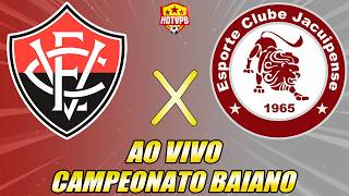 VITÓRIA X JACUIPENSE AO VIVO CAMPEONATO BAIANO - NARRAÇÃO