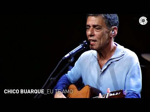 Chico Buarque - "Eu te Amo" (Ao Vivo) - Carioca ao Vivo