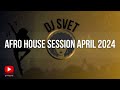 AFRO HOUSE SESSION APRIL 2024 BY DJ SVET • Cafe De Anatolia • Tom Sawyer • Despina Vandi • Ethno