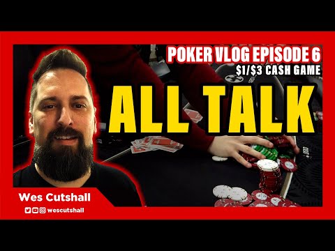 Poker Vlog Ep. 6: All Talk - $1/$3 cash game session w/ Wes Cutshall