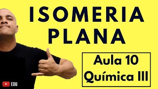 INTRODUÇÃO à ISOMERIA. Isomeria PLANA (Cadeia, Posição, Função e etc ) | Aula 10 (Química III)