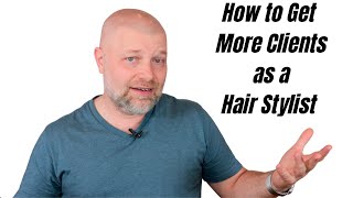 Hairstylist Advice - How to get More Clients - TheSalonGuy