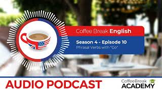 Phrasal verbs with ‘go’ | Coffee Break English Podcast S4E10