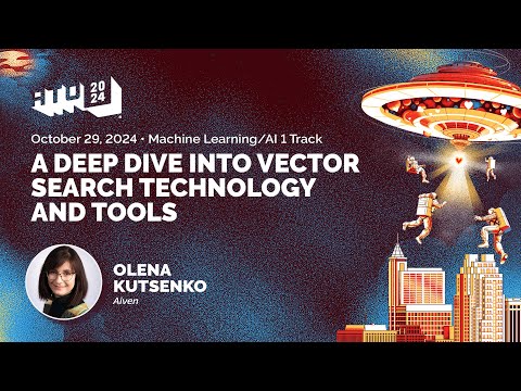A Deep Dive into Vector Search Technology and Tools - Olena Kutsenko