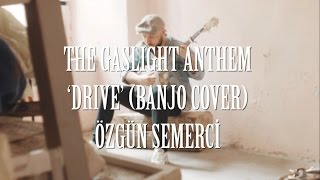 The Gaslight Anthem - Drive (Banjo Cover)