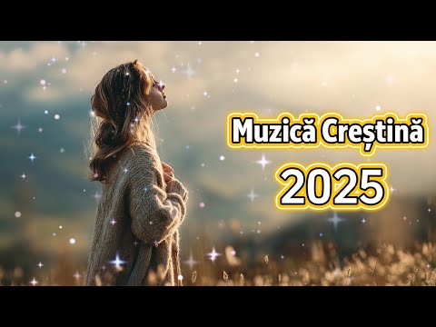 Muzică Creștină 2025 🙏 | Cântări care ating inima și aduc pace sufletului 💖