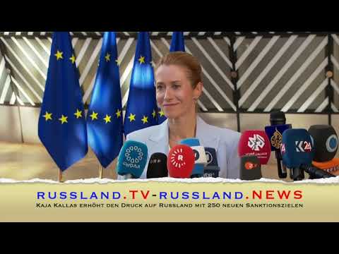 Kaja Kallas erhöht den Druck auf Russland mit 250 neuen Sanktionszielen