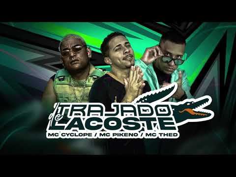 MC PIKENO, MC CYCLOPE E MC THED - TRAJADO DE LACOSTE - MÚSICA NOVA
