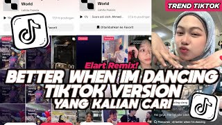 Download lagu DJ BETTER WHEN IM DANCING ELART REMIX TIKTOK VERSION SLOW FULL SONG VIRAL 2025 mp3