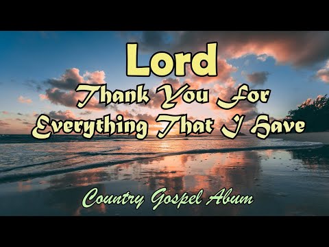 Thank you For everything That I HAve/Country Gospel Album By Lifebreakthrough Music