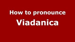 How to pronounce Viadanica