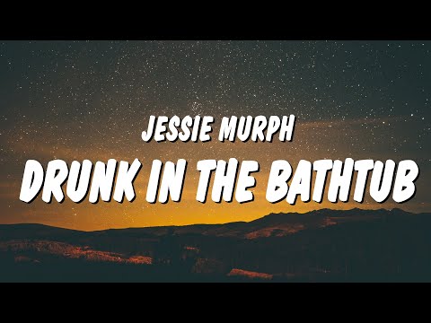 Jessie Murph - Drunk in the Bathtub (Lyrics)