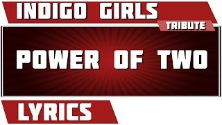 Power Of Two - Indigo Girls tribute - Lyrics