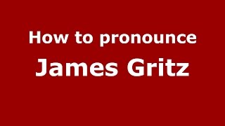 How to pronounce James Gritz
