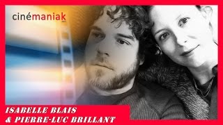 Isabelle Blais & Pierre-Lub Brillant: Duo de juin 2015 ★★ Cinémaniak ★★