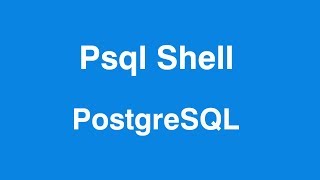 PostgreSQL Shell - How to use psql Shell