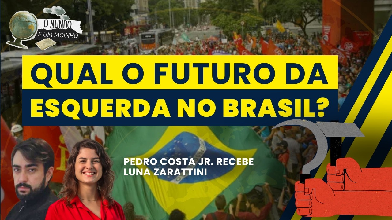 Qual o futuro da esquerda no Brasil? | O Mundo é um Moinho -  (20/08/26)