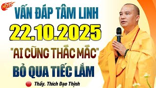 Vấn Đáp Tâm Linh 22.10.2025 Ai Cũng Thắc Mắc Không Nghe Tiếc Lắm - Thầy Thích Đạo Thịnh.
