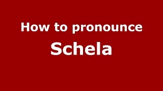 How to pronounce Schela