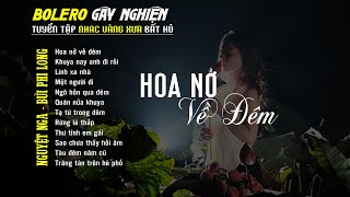 Bolero Gây Nghiện l Quán Cafe Thư Giãn ❖ HOA NỞ VỀ ĐÊM ❖ Nguyệt Nga, Bùi Phi Long 