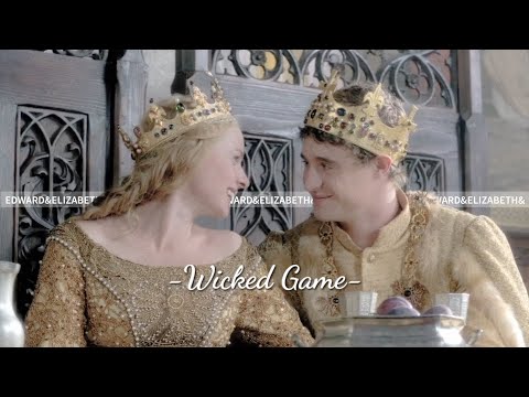 Edward IV & Elizabeth Woodville - Wicked Game