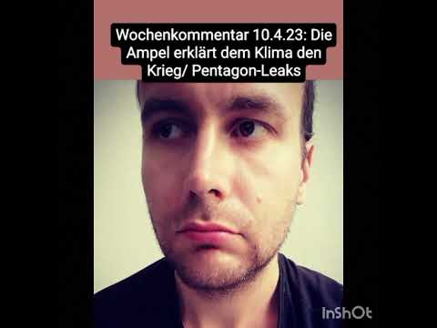 Wochenkommentar 10.4.23: Die Ampel erklärt dem Klima den Krieg/ Pentagon-Leaks