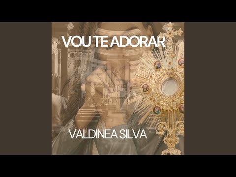 Vou Te Adorar - Valdinea Silva