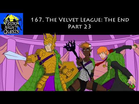 Friday Night Quests Ep. 167 - The Velvet League: The End, Part 23