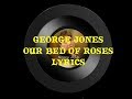 🌹  George Jones 🌹 Our Bed of Roses 🌹 Lyrics 🌹