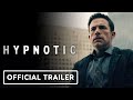 Hypnotic - Official Trailer (2023) Ben Affleck, Alice Braga