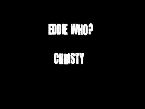 Eddie Who? - Christy