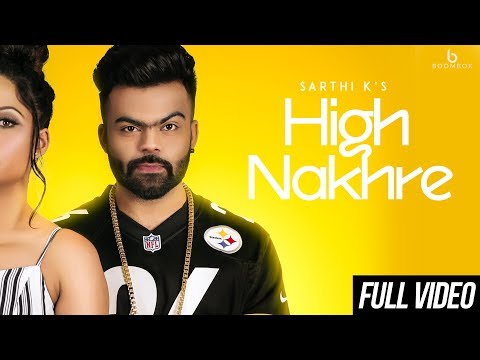 Sarthi K - High Nakhre || Full Video ||  Punjabi Song 2018 || Boombox