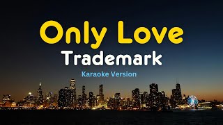 Download lagu Only Love - Trademark (HQ Karaoke with Lyrics) mp3 Download lagu Only Love - Trademark (HQ Karaoke with Lyrics) mp3