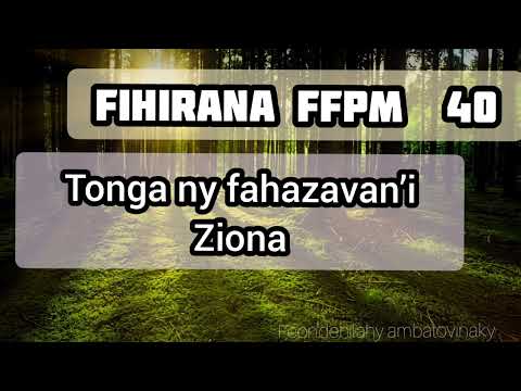 40 Fihirana FFPM 40 Tonga ny fahazavan'ny Ziona