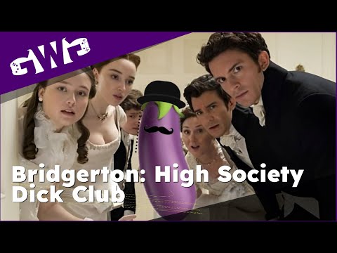 A GWG Special - Bridgerton: High Society Dick Club